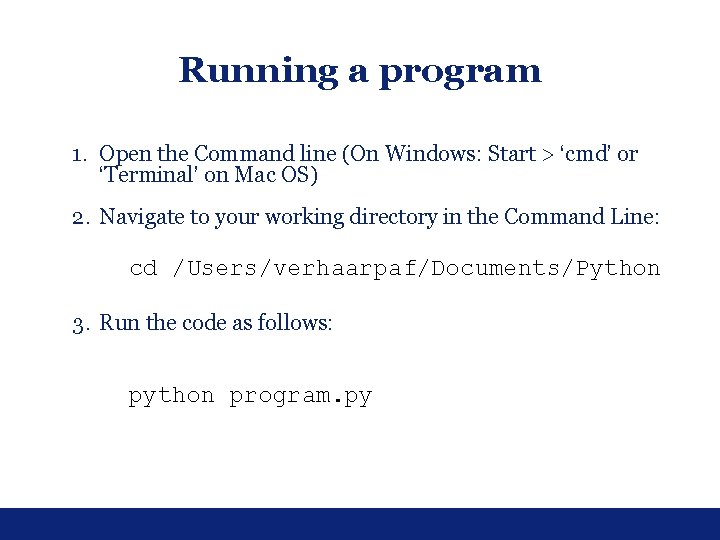 Running a program 1. Open the Command line (On Windows: Start > ‘cmd’ or Running a program 1. Open the Command line (On Windows: Start > ‘cmd’ or