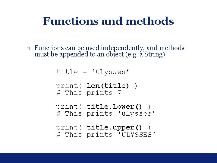 Functions and methods □ Functions can be used independently, and methods must be appended Functions and methods □ Functions can be used independently, and methods must be appended