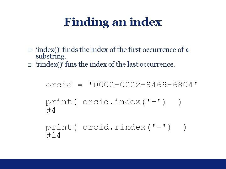 Finding an index □ ‘index()’ finds the index of the first occurrence of a Finding an index □ ‘index()’ finds the index of the first occurrence of a