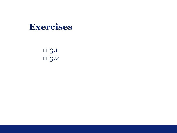 Exercises □ 3. 1 □ 3. 2 Exercises □ 3. 1 □ 3. 2