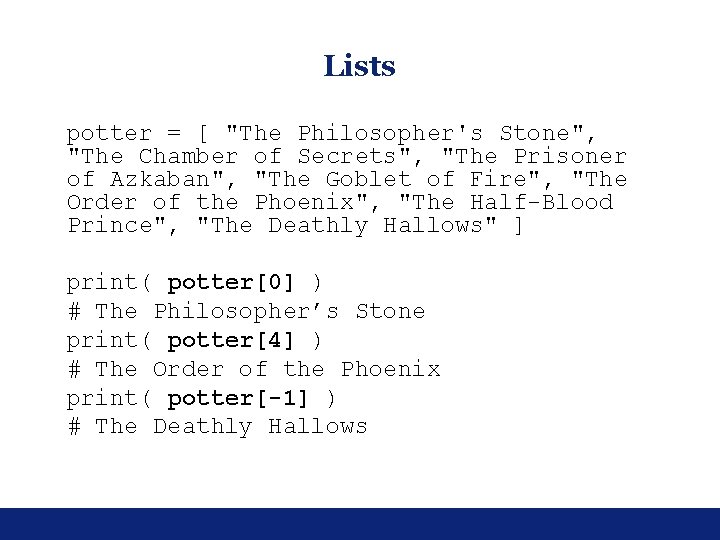 Lists potter = [ "The Philosopher's Stone", "The Chamber of Secrets", "The Prisoner of Lists potter = [ "The Philosopher's Stone", "The Chamber of Secrets", "The Prisoner of