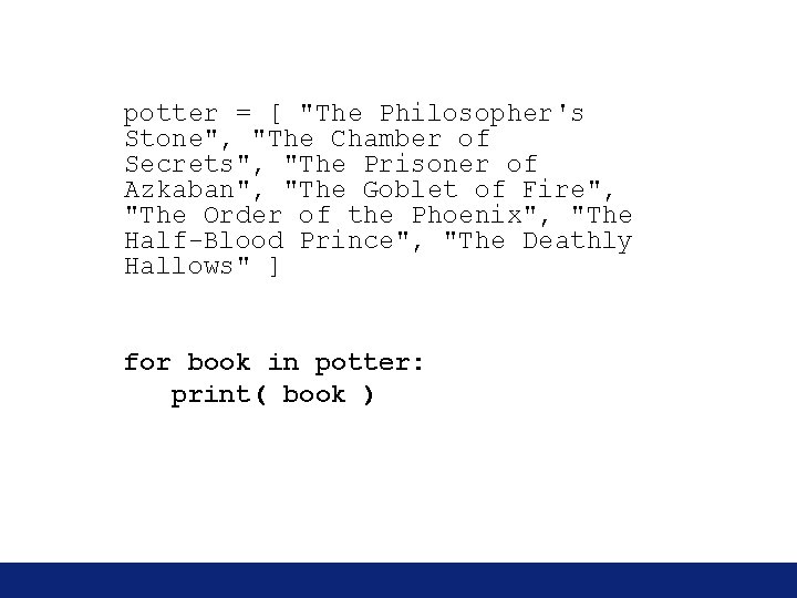 potter = [ "The Philosopher's Stone", "The Chamber of Secrets", "The Prisoner of Azkaban", potter = [ "The Philosopher's Stone", "The Chamber of Secrets", "The Prisoner of Azkaban",