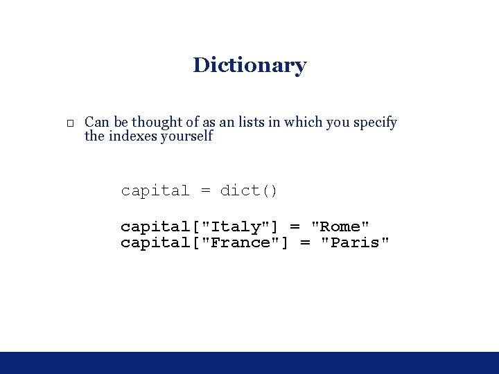 Dictionary □ Can be thought of as an lists in which you specify the Dictionary □ Can be thought of as an lists in which you specify the