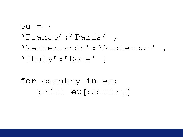 eu = { ‘France’: ’Paris’ , ‘Netherlands’: ‘Amsterdam’ , ‘Italy’: ’Rome’ } for country eu = { ‘France’: ’Paris’ , ‘Netherlands’: ‘Amsterdam’ , ‘Italy’: ’Rome’ } for country