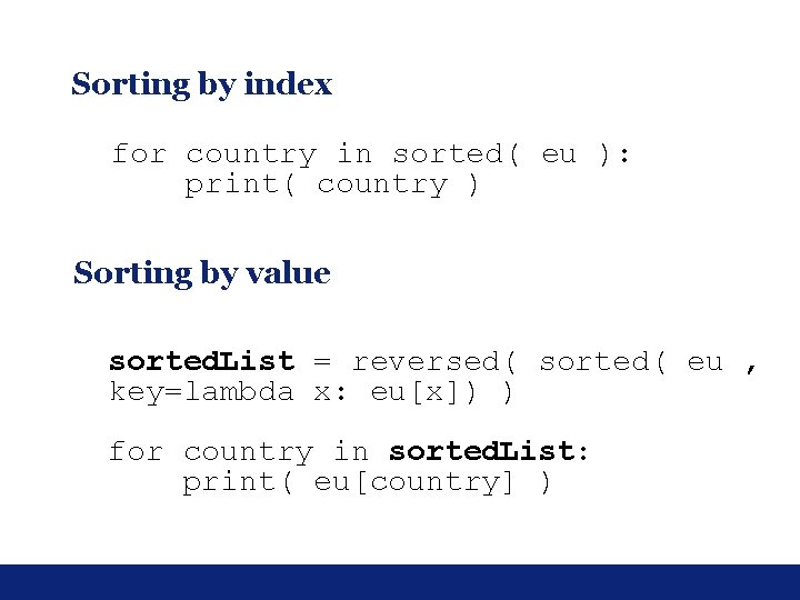 Sorting by index for country in sorted( eu ): print( country ) Sorting by Sorting by index for country in sorted( eu ): print( country ) Sorting by