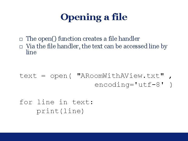 Opening a file □ The open() function creates a file handler □ Via the Opening a file □ The open() function creates a file handler □ Via the