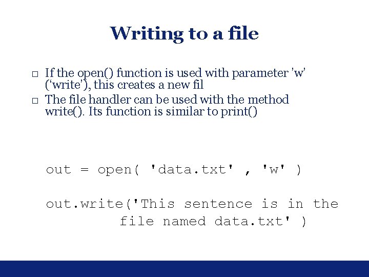 Writing to a file □ If the open() function is used with parameter ’w’ Writing to a file □ If the open() function is used with parameter ’w’