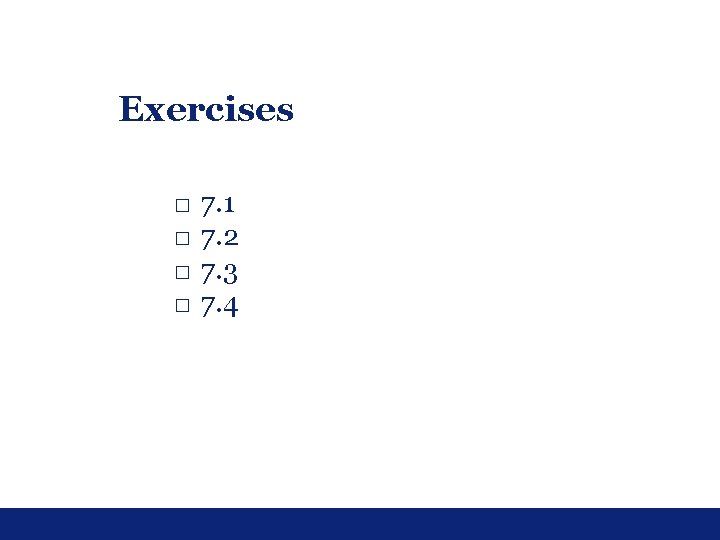 Exercises □ □ 7. 1 7. 2 7. 3 7. 4 Exercises □ □ 7. 1 7. 2 7. 3 7. 4