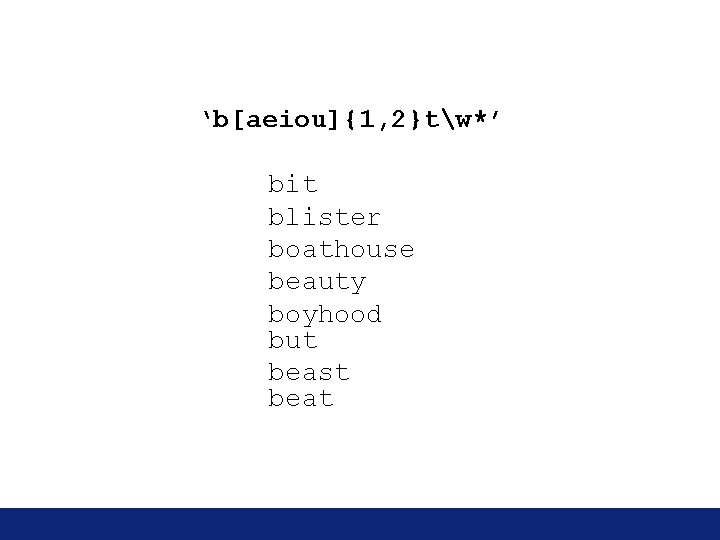‘b[aeiou]{1, 2}tw*’ bit blister boathouse beauty boyhood but beast beat 