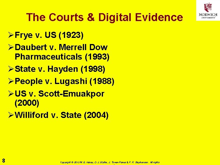 The Courts & Digital Evidence ØFrye v. US (1923) ØDaubert v. Merrell Dow Pharmaceuticals