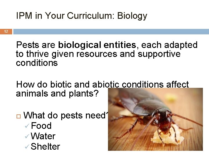 IPM in Your Curriculum: Biology 12 Pests are biological entities, each adapted to thrive
