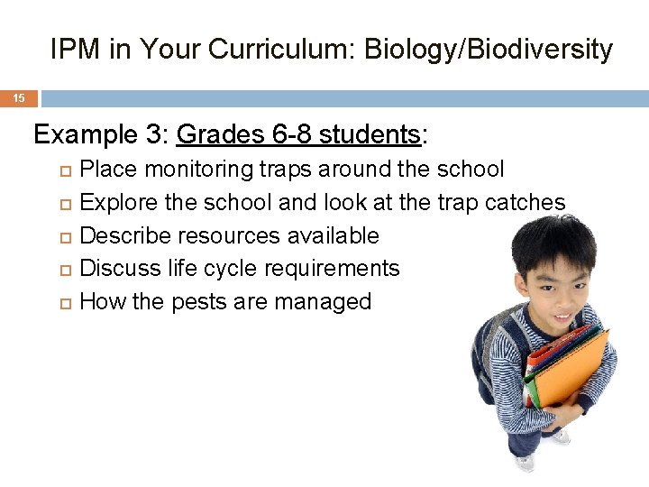 IPM in Your Curriculum: Biology/Biodiversity 15 Example 3: Grades 6 -8 students: Place monitoring