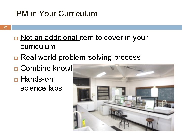 IPM in Your Curriculum 22 Not an additional item to cover in your curriculum