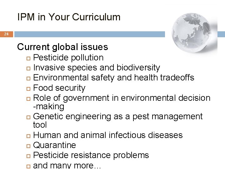 IPM in Your Curriculum 24 Current global issues Pesticide pollution Invasive species and biodiversity