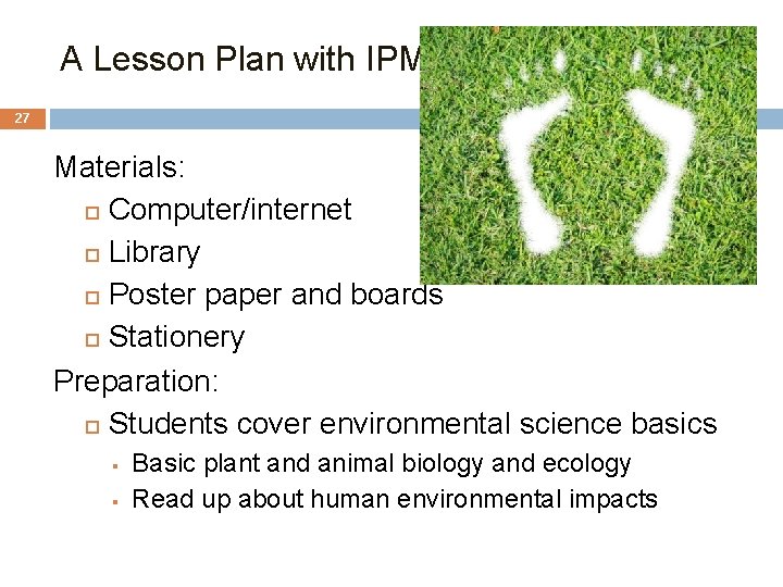 A Lesson Plan with IPM 27 Materials: Computer/internet Library Poster paper and boards Stationery