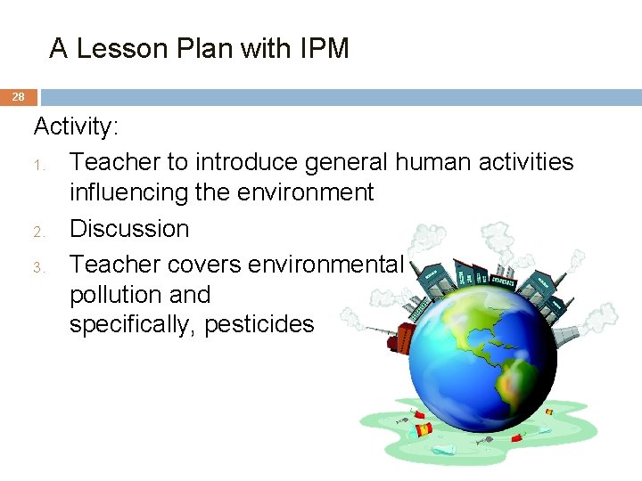 A Lesson Plan with IPM 28 Activity: 1. Teacher to introduce general human activities