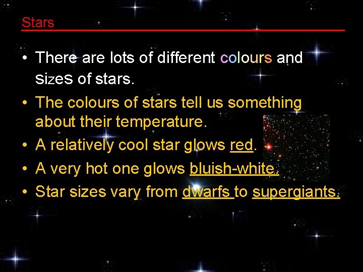 Stars • There are lots of different colours and sizes of stars. • The