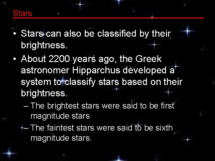 Stars • Stars can also be classified by their brightness. • About 2200 years