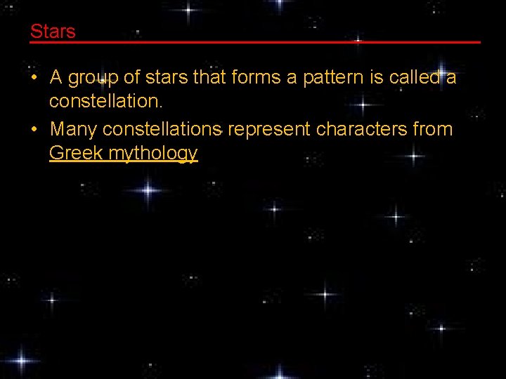 Stars • A group of stars that forms a pattern is called a constellation.