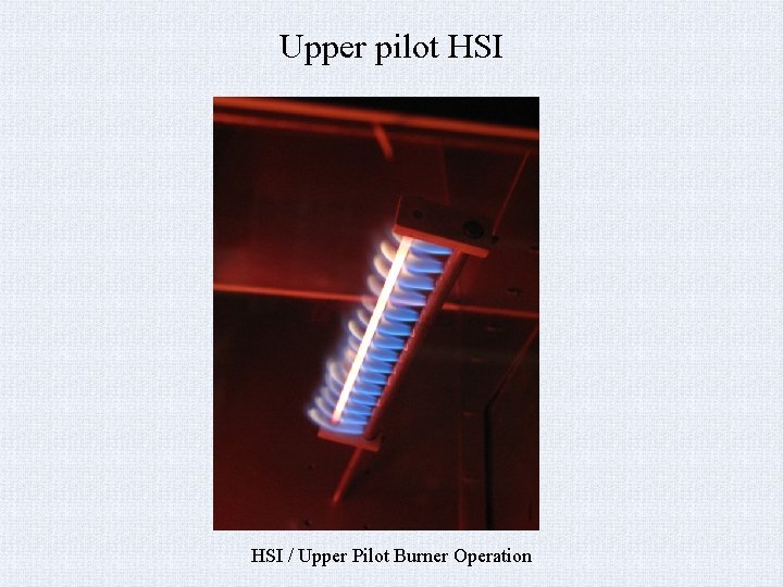 Upper pilot HSI / Upper Pilot Burner Operation 