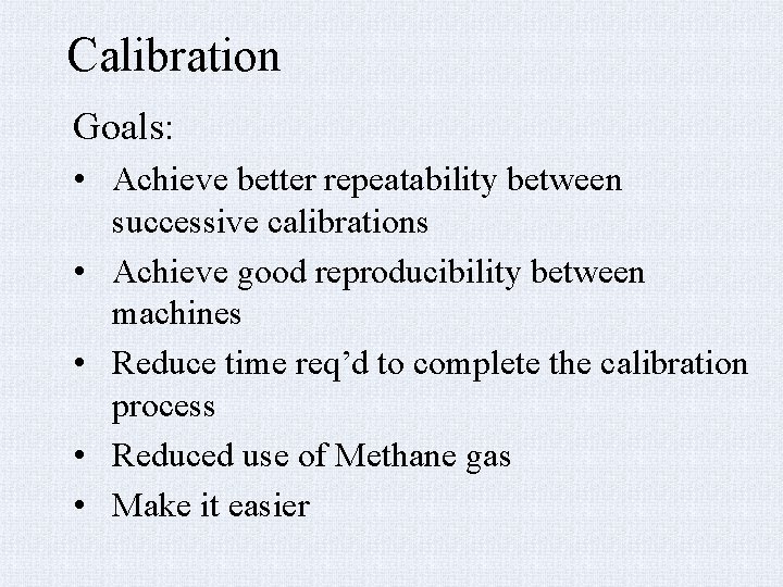 Calibration Goals: • Achieve better repeatability between successive calibrations • Achieve good reproducibility between