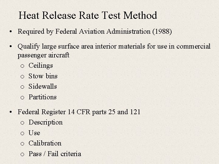 Heat Release Rate Test Method • Required by Federal Aviation Administration (1988) • Qualify