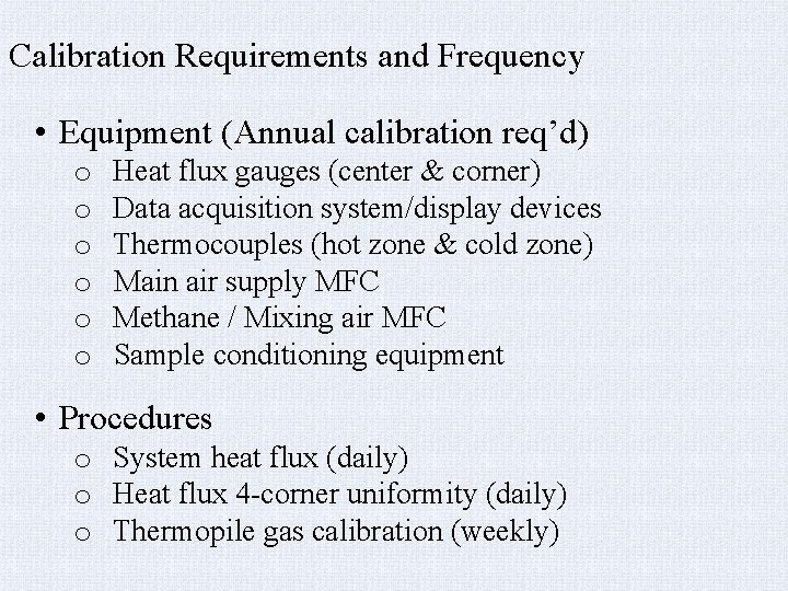 Calibration Requirements and Frequency • Equipment (Annual calibration req’d) o o o Heat flux