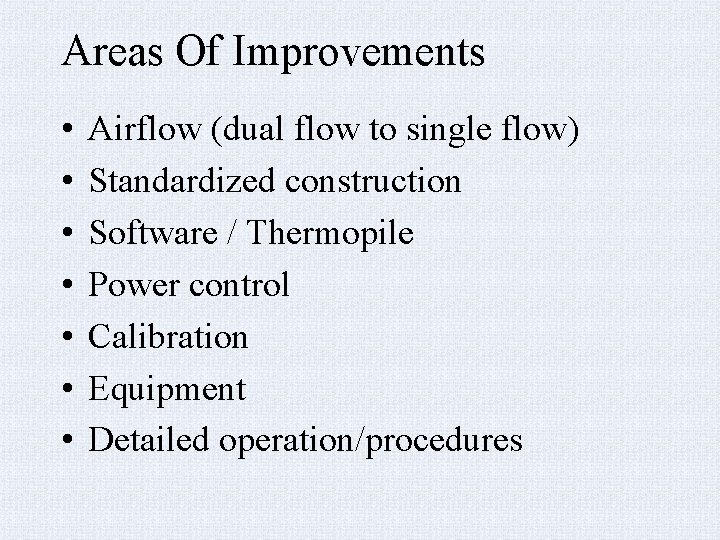 Areas Of Improvements • • Airflow (dual flow to single flow) Standardized construction Software