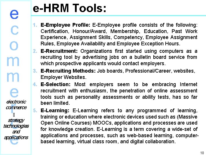 e-HRM Tools: 1. E-Employee Profile: E-Employee profile consists of the following: Certification, Honour/Award, Membership,