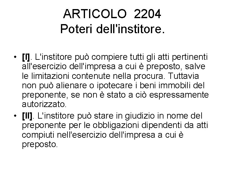 ARTICOLO 2204 Poteri dell'institore. • [I]. L'institore può compiere tutti gli atti pertinenti all'esercizio