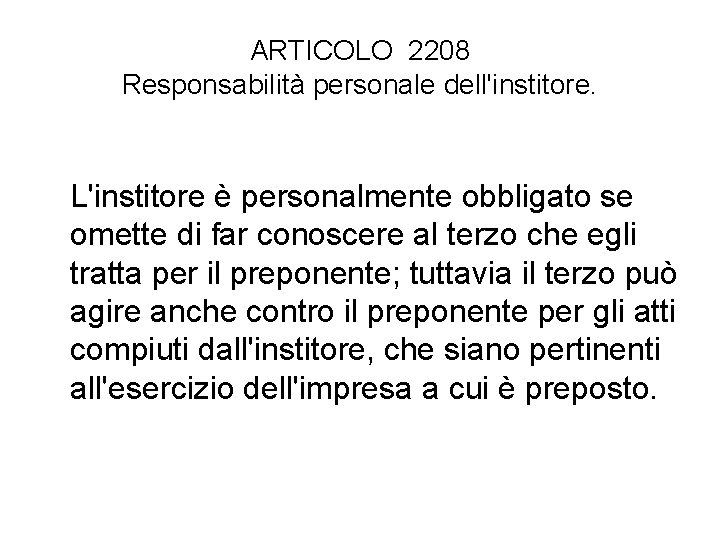 ARTICOLO 2208 Responsabilità personale dell'institore. L'institore è personalmente obbligato se omette di far conoscere