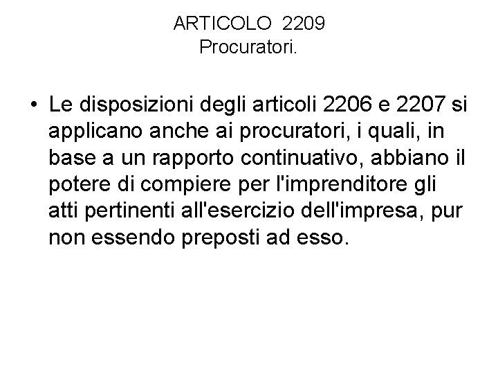 ARTICOLO 2209 Procuratori. • Le disposizioni degli articoli 2206 e 2207 si applicano anche