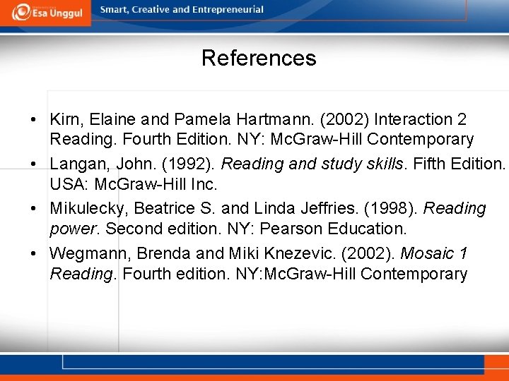 References • Kirn, Elaine and Pamela Hartmann. (2002) Interaction 2 Reading. Fourth Edition. NY: