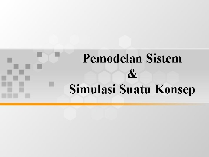 Pemodelan Sistem & Simulasi Suatu Konsep 