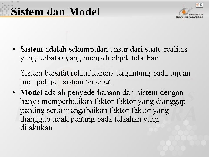 Sistem dan Model • Sistem adalah sekumpulan unsur dari suatu realitas yang terbatas yang