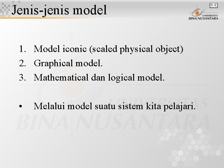 Jenis-jenis model 1. Model iconic (scaled physical object) 2. Graphical model. 3. Mathematical dan