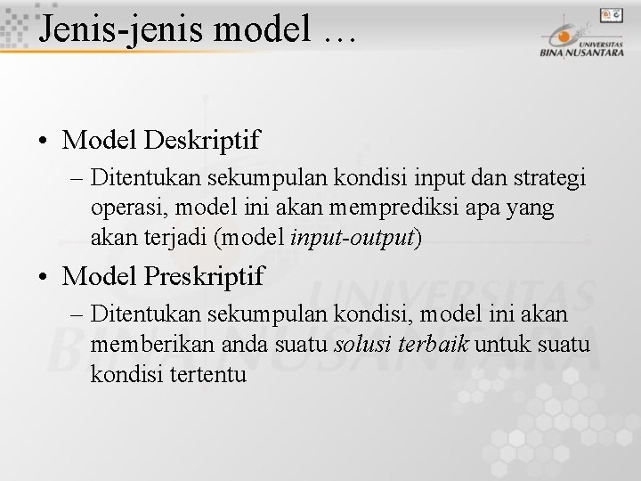 Jenis-jenis model … • Model Deskriptif – Ditentukan sekumpulan kondisi input dan strategi operasi,