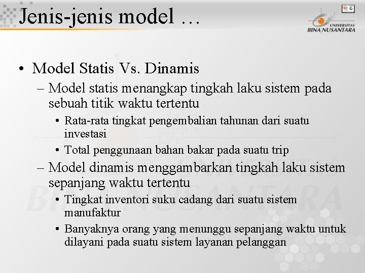 Jenis-jenis model … • Model Statis Vs. Dinamis – Model statis menangkap tingkah laku