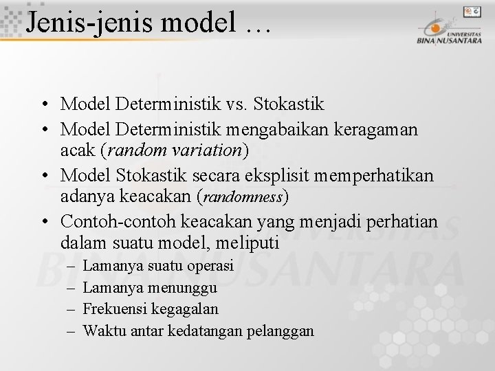 Jenis-jenis model … • Model Deterministik vs. Stokastik • Model Deterministik mengabaikan keragaman acak