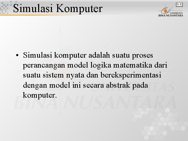 Simulasi Komputer • Simulasi komputer adalah suatu proses perancangan model logika matematika dari suatu