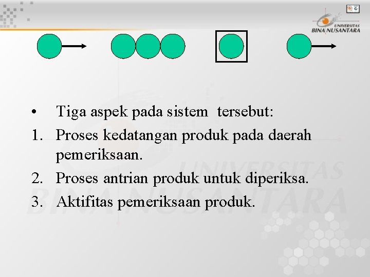  • Tiga aspek pada sistem tersebut: 1. Proses kedatangan produk pada daerah pemeriksaan.