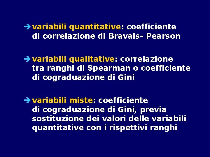  variabili quantitative: coefficiente di correlazione di Bravais- Pearson variabili qualitative: correlazione tra ranghi