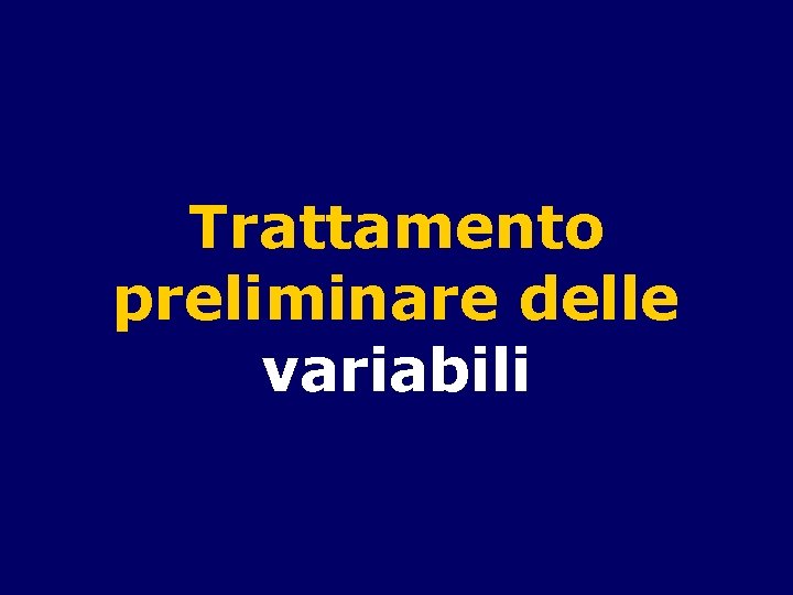 Trattamento preliminare delle variabili 