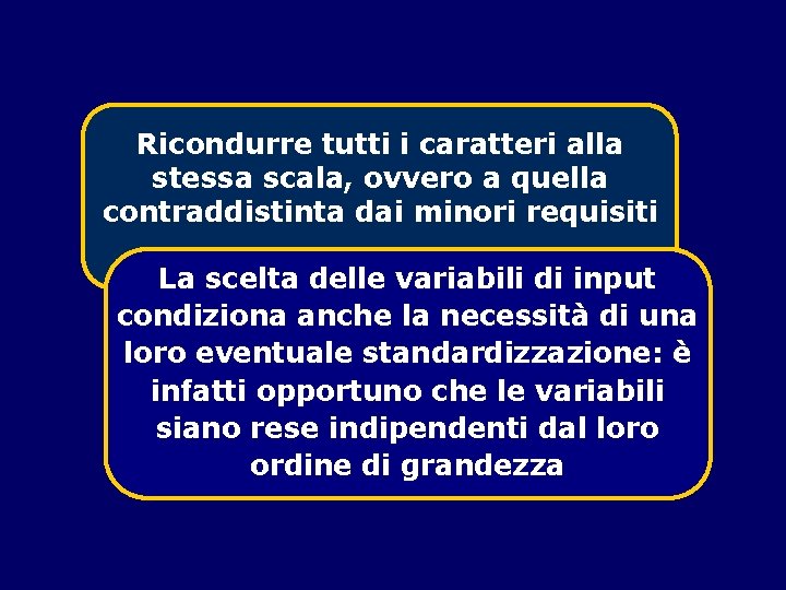 Ricondurre tutti i caratteri alla stessa scala, ovvero a quella contraddistinta dai minori requisiti