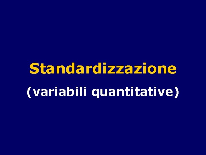 Standardizzazione (variabili quantitative) 