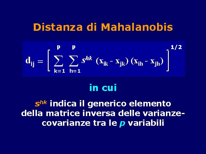 Distanza di Mahalanobis p dij p 1/2 shk (xik - xjk) (xih - xjh)