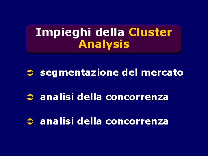 Impieghi della Cluster Analysis segmentazione del mercato analisi della concorrenza 