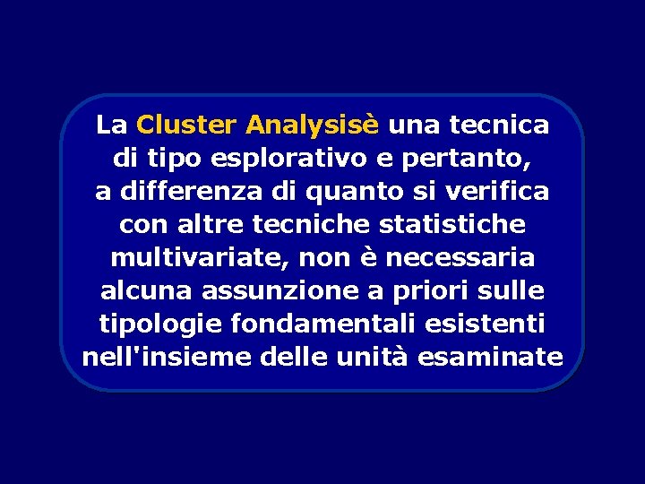 La Cluster Analysisè una tecnica di tipo esplorativo e pertanto, a differenza di quanto