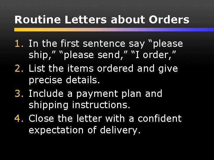 Routine Letters about Orders 1. In the first sentence say “please ship, ” “please