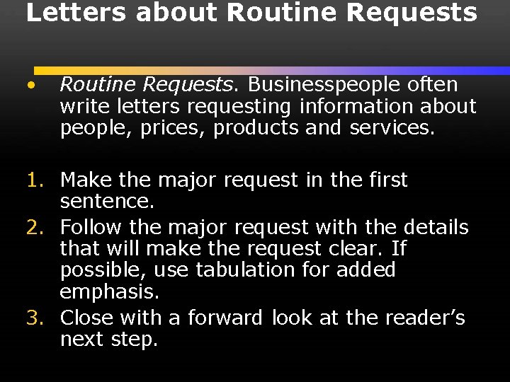 Letters about Routine Requests • Routine Requests. Businesspeople often write letters requesting information about